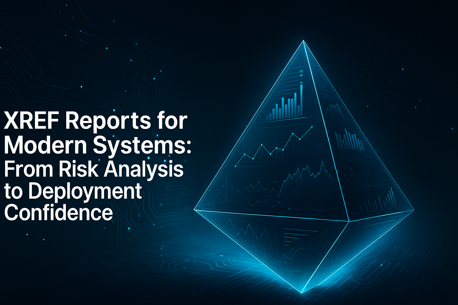 XREF Reports for Modern Systems: From Risk Analysis to Deployment Confidence